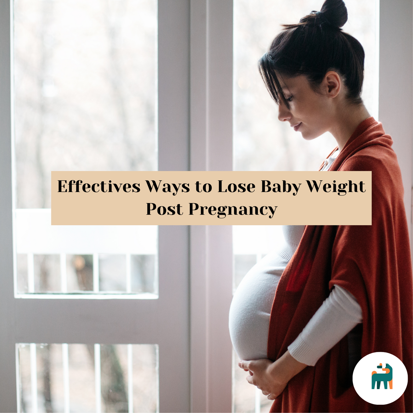 Effectives Ways to Lose Baby Weight Post Pregnancy